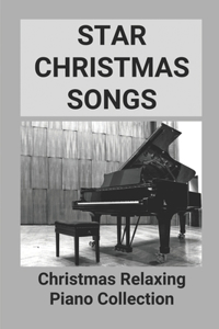 Star Christmas Songs: Christmas Relaxing Piano Collection: Classical Piano Music For The Christmas