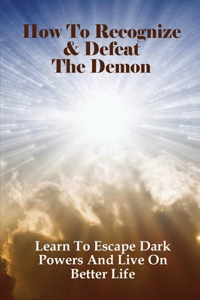 How To Recognize & Defeat The Demon