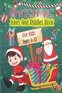 Christmas Jokes And Riddles Book For Kids Ages 6-12: Enjoy Silly and Funny Holiday Themed Activity Questions Perfect for Kids, Friends and Family Parties, Best Kids' Christmas Jokes Ever!