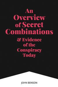 Overview of Secret Combinations & Evidence of the Conspiracy Today