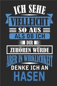 Ich sehe vielleicht so aus als ob ich dir zuhören würde aber in Wirklichkeit denke ich an hasen