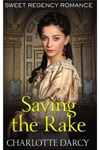 Saving the Rake: Sweet Regency Romance