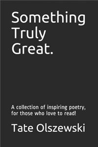 Something Truly Great.