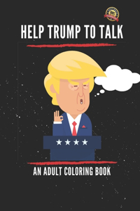 HELP TRUMP TO TALK an adult coloring book
