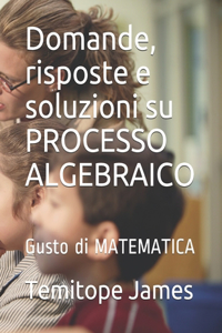 Domande, risposte e soluzioni su PROCESSO ALGEBRAICO