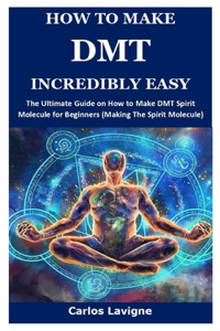 How to Make Dmt Incredibly Easy