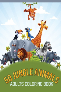 50 Jungle Animals Adults Coloring Book