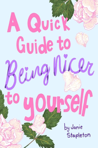 Quick Guide to Being Nicer to Yourself