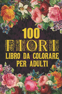 100 Fiori Libro Da Colorare Per Adulti