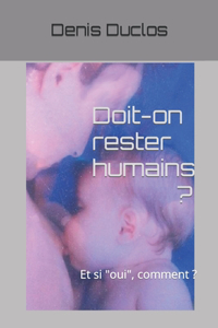 Doit-on rester humains ?