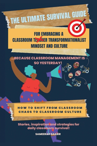 The Ultimate Survival Guide For Embracing Classroom Transformationalist Mindset and Culture