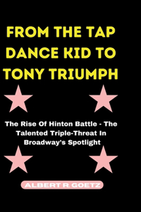 From the Tap Dance Kid to Tony Triumph