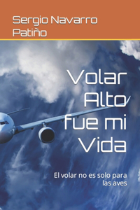 Volar Alto fue mi Vida