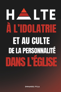 Halte a l'Idolatrie Et Au Culte de la Personnalite Dans l'Eglise