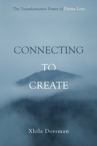 Connecting to Create: The Transformative Power of Divine Love