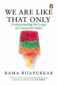 We are Like That Only: Understanding the Logic of Consumer India