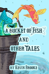 A Bucket of Fish and Other Tales