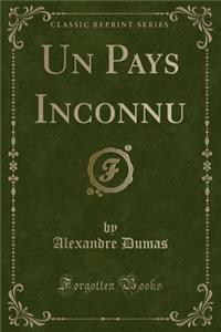 Un Pays Inconnu (Classic Reprint)