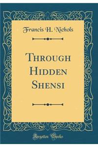Through Hidden Shensi (Classic Reprint)