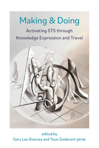Making & Doing: Activating Sts Through Knowledge Expression and Travel