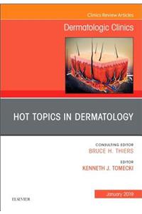 Hot Topics in Dermatology, an Issue of Dermatologic Clinics