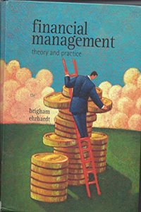 Financial Management: Theory and Practice: Theory and Practice