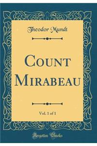 Count Mirabeau, Vol. 1 of 1 (Classic Reprint)