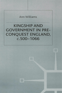 Kingship and Government in Pre-Conquest England C.500-1066