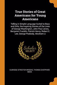 True Stories of Great Americans for Young Americans