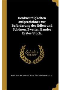 Denkwürdigkeiten aufgezeichnet zur Beförderung des Edlen und Schönen, Zweiten Bandes Erstes Stück.