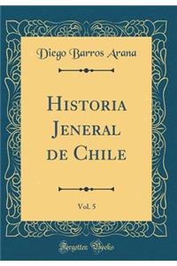 Historia Jeneral de Chile, Vol. 5 (Classic Reprint)