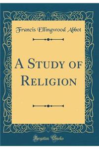 A Study of Religion (Classic Reprint)