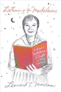 Listening for Madeleine: A Portrait of Madeleine L'Engle in Many Voices