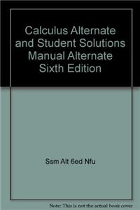 Calculus Alternate and Student Solutions Manual Alternate Sixth Edition
