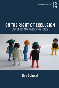 On the Right of Exclusion: Law, Ethics and Immigration Policy