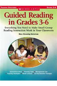 Guided Reading in Grades 3-6: Everything You Need to Make Small-Group Reading Instruction Work in Your Classroom