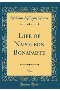Life of Napoleon Bonaparte, Vol. 2 (Classic Reprint)