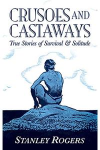 Crusoes and Castaways: True Stories of Survival &amp; Solitude