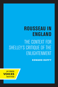 Rousseau in England: The Context for Shelley's Critique of the Enlightenment