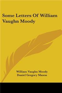 Some Letters Of William Vaughn Moody