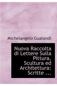 Nuova Raccolta Di Lettere Sulla Pittura, Scultura Ed Architettura: Scritte ... (Large Print Edition)