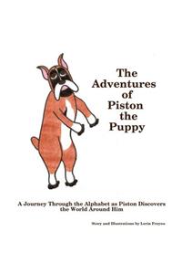 The Adventures of Piston the Puppy: A Journey Through the Alphabet as Piston Discovers the World Around Him