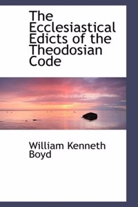 The Ecclesiastical Edicts of the Theodosian Code