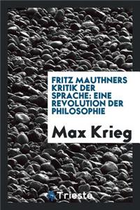 Fritz Mauthners Kritik Der Sprache: Eine Revolution Der Philosophie