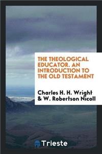 Theological Educator. an Introduction to the Old Testament