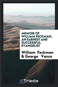 Memoir of William Feckman, an Earnest and Successful Evangelist