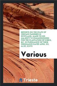 Reports on the State of Certain Parishes in Scotland, Made to His Majesty's ...