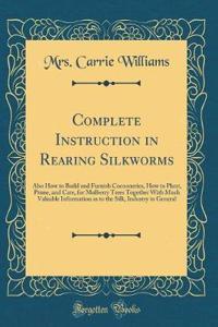 Complete Instruction in Rearing Silkworms