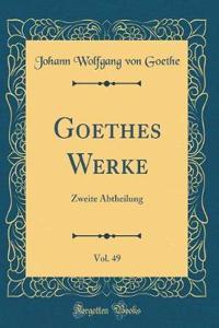 Goethes Werke, Vol. 49: Zweite Abtheilung (Classic Reprint)
