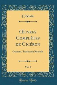 Oeuvres ComplÃ¨tes de CicÃ©ron, Vol. 4: Oraisons, Traduction Nouvelle (Classic Reprint)